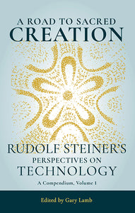 A Road to Sacred Creation: Rudolf Steiner's Perspectives on Technology - International Sales