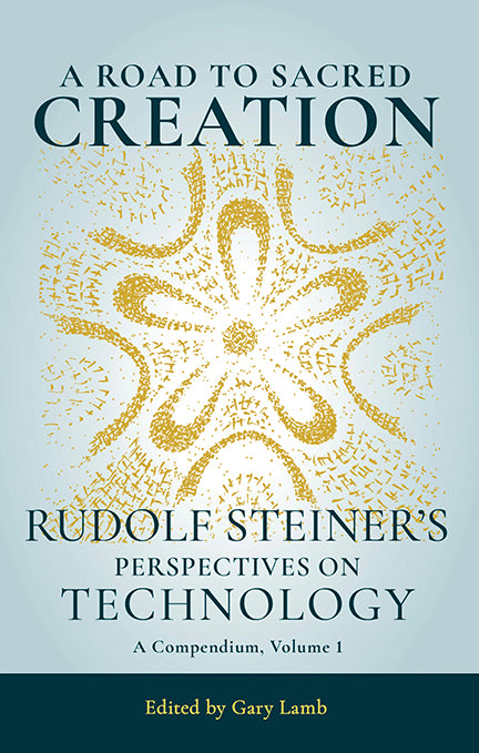 A Road to Sacred Creation: Rudolf Steiner's Perspectives on Technology - International Sales